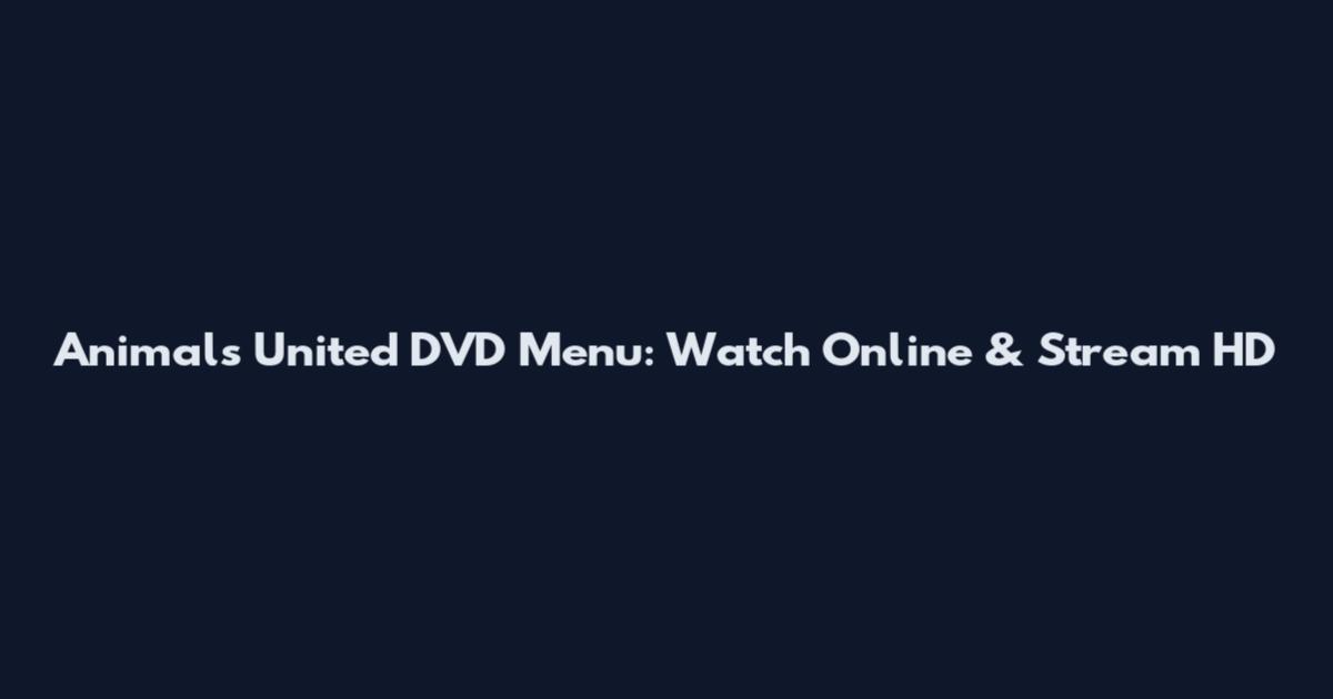 Animals United DVD Menu: Watch Online & Stream HD