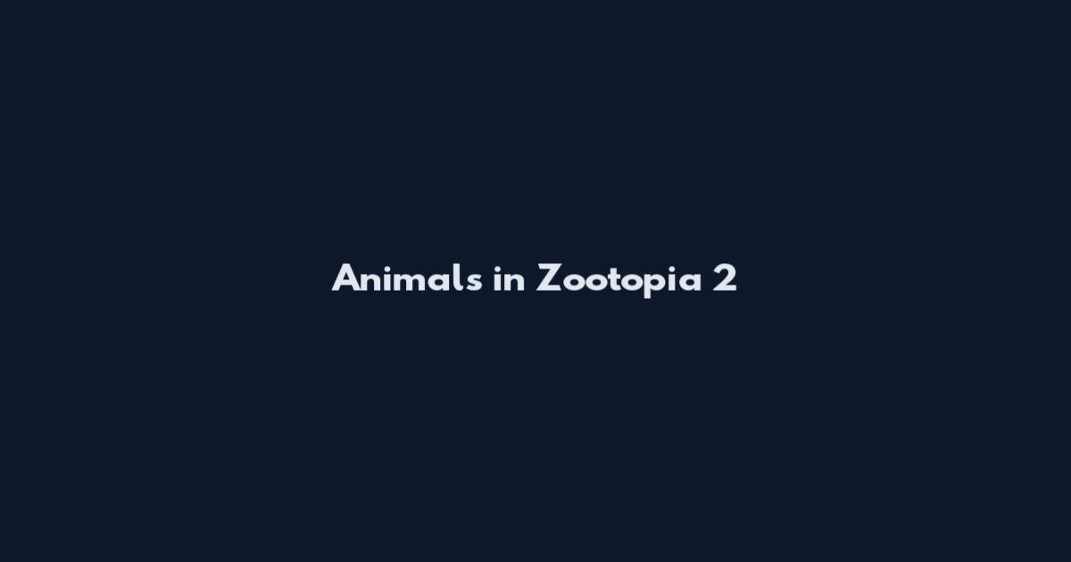 Animals in Zootopia 2