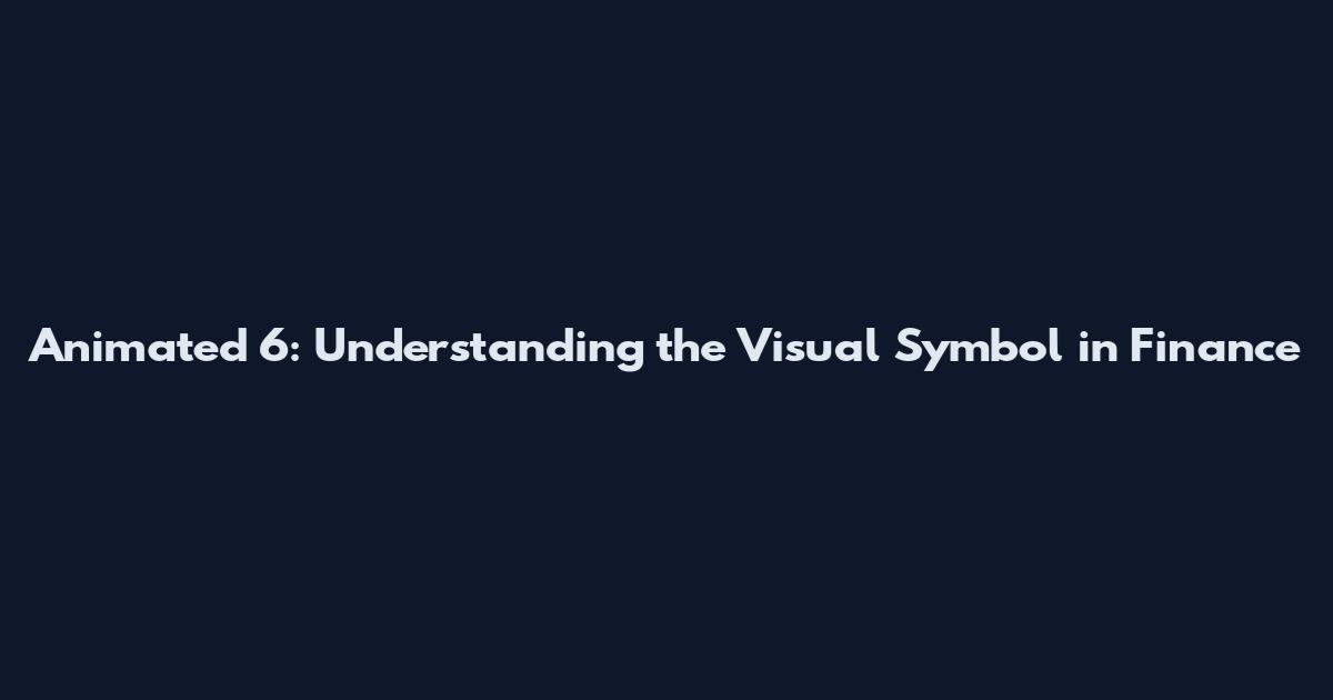 Animated 6: Understanding the Visual Symbol in Finance