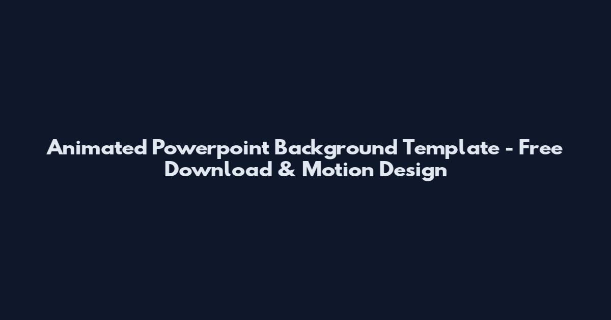 Animated Powerpoint Background Template - Free Download & Motion Design
