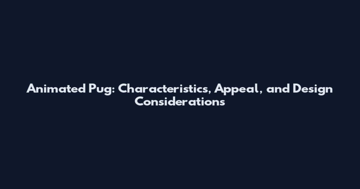 Animated Pug: Characteristics, Appeal, and Design Considerations