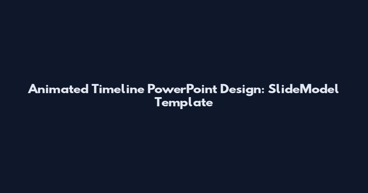 Animated Timeline PowerPoint Design: SlideModel Template