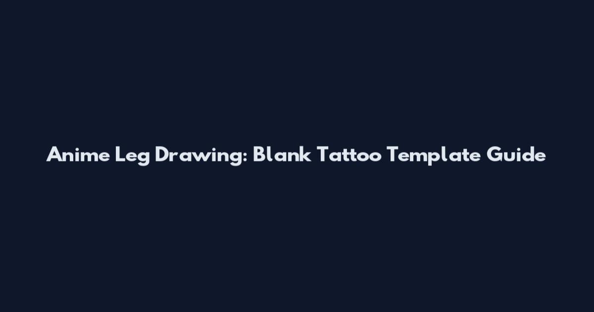 Anime Leg Drawing: Blank Tattoo Template Guide