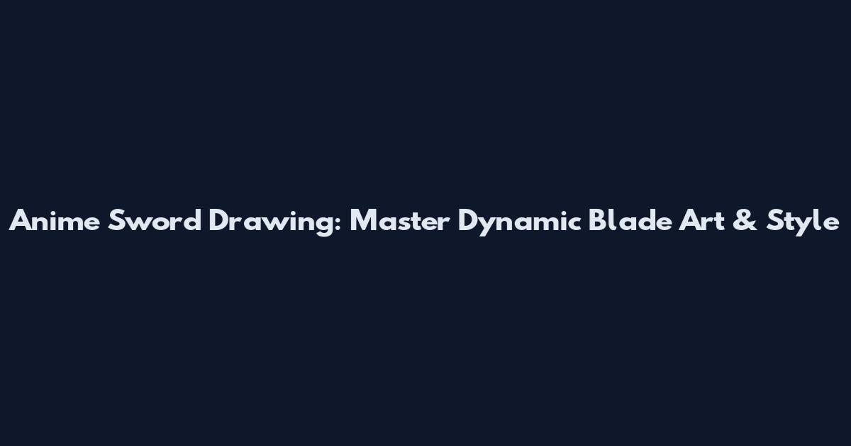 Anime Sword Drawing: Master Dynamic Blade Art & Style