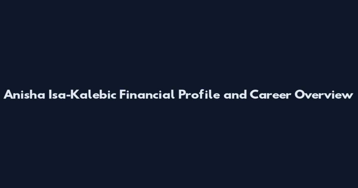 Anisha Isa-Kalebic Financial Profile and Career Overview