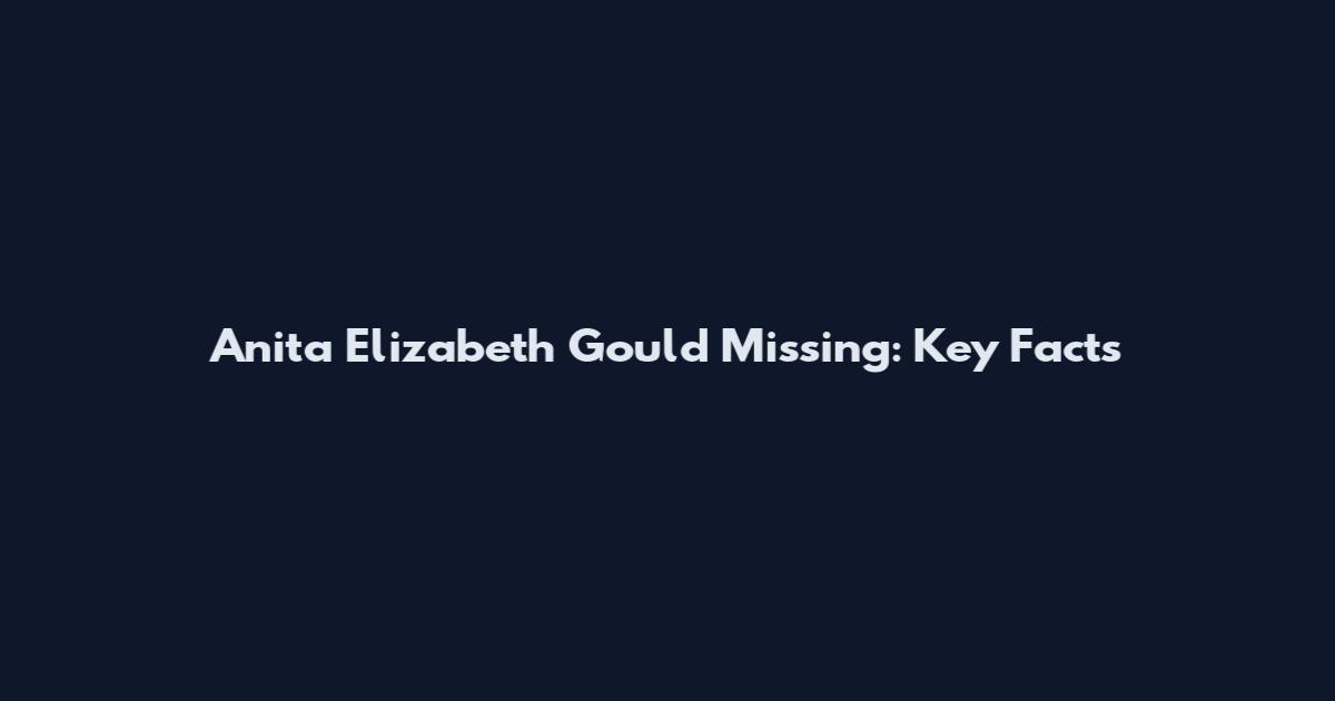Anita Elizabeth Gould Missing: Key Facts
