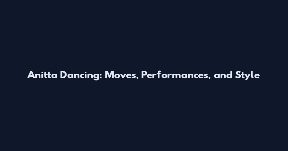 Anitta Dancing: Moves, Performances, and Style