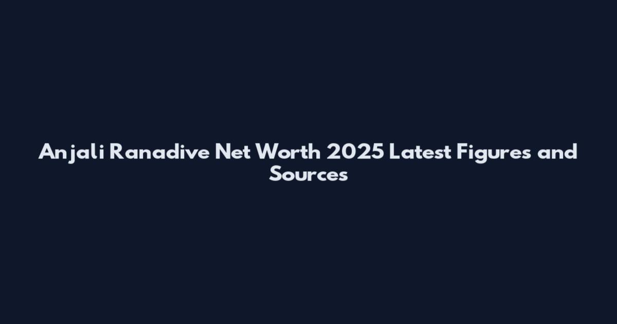 Anjali Ranadive Net Worth 2025 Latest Figures and Sources