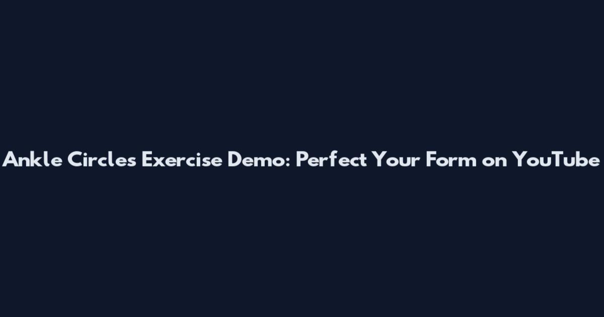 Ankle Circles Exercise Demo: Perfect Your Form on YouTube