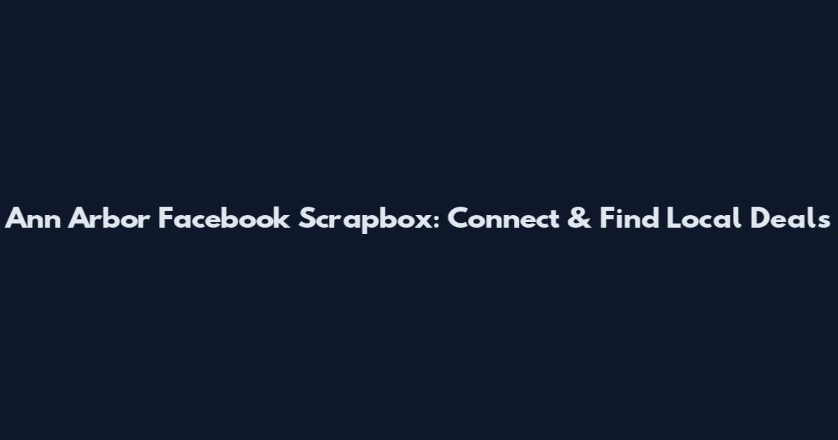 Ann Arbor Facebook Scrapbox: Connect & Find Local Deals