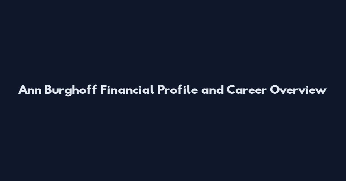 Ann Burghoff Financial Profile and Career Overview