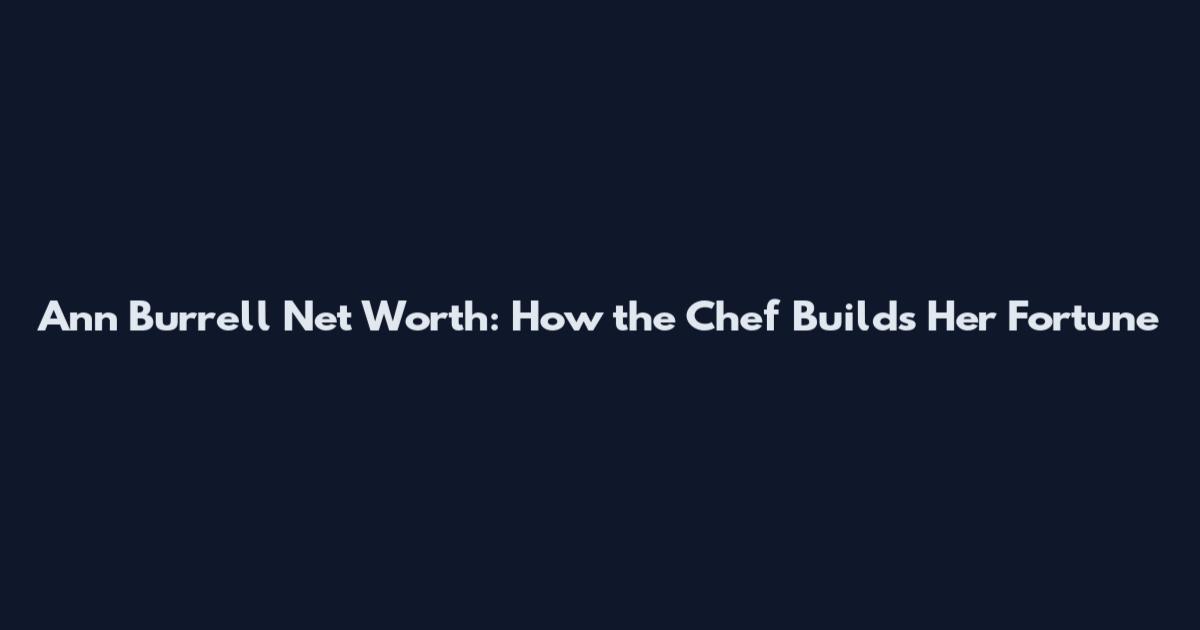 Ann Burrell Net Worth: How the Chef Builds Her Fortune