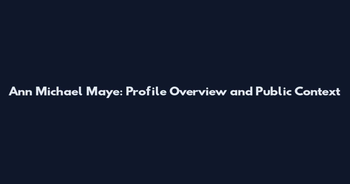 Ann Michael Maye: Profile Overview and Public Context