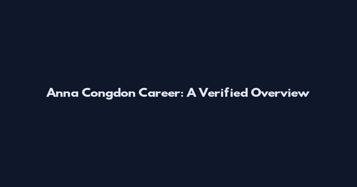 Anna Congdon Career: A Verified Overview