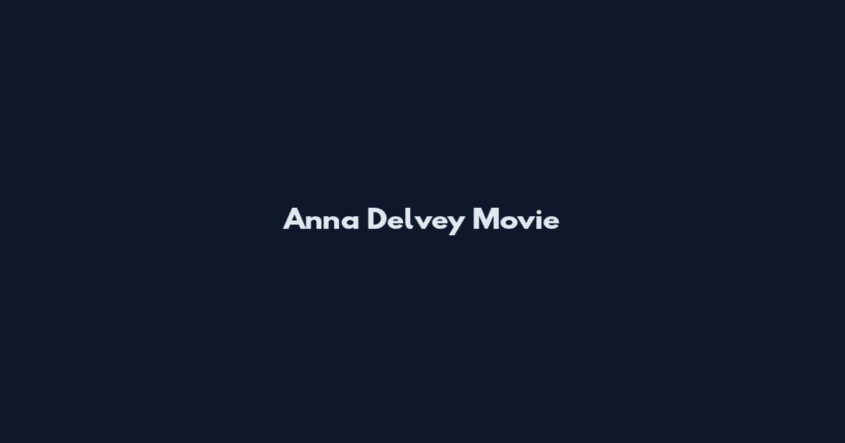 Anna Delvey Movie