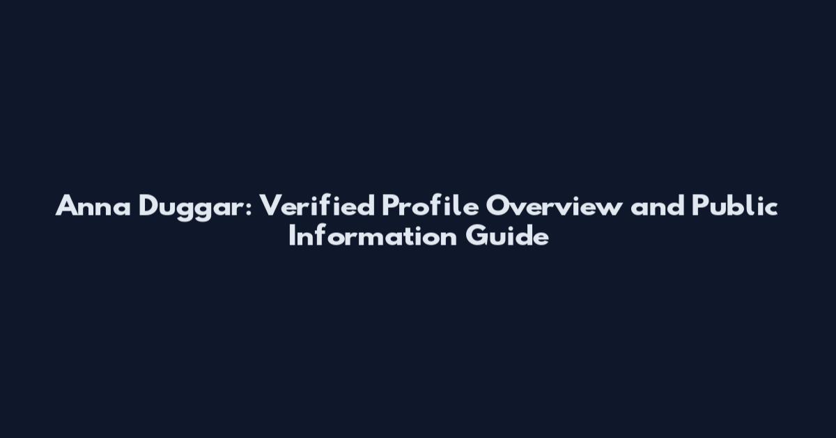 Anna Duggar: Verified Profile Overview and Public Information Guide