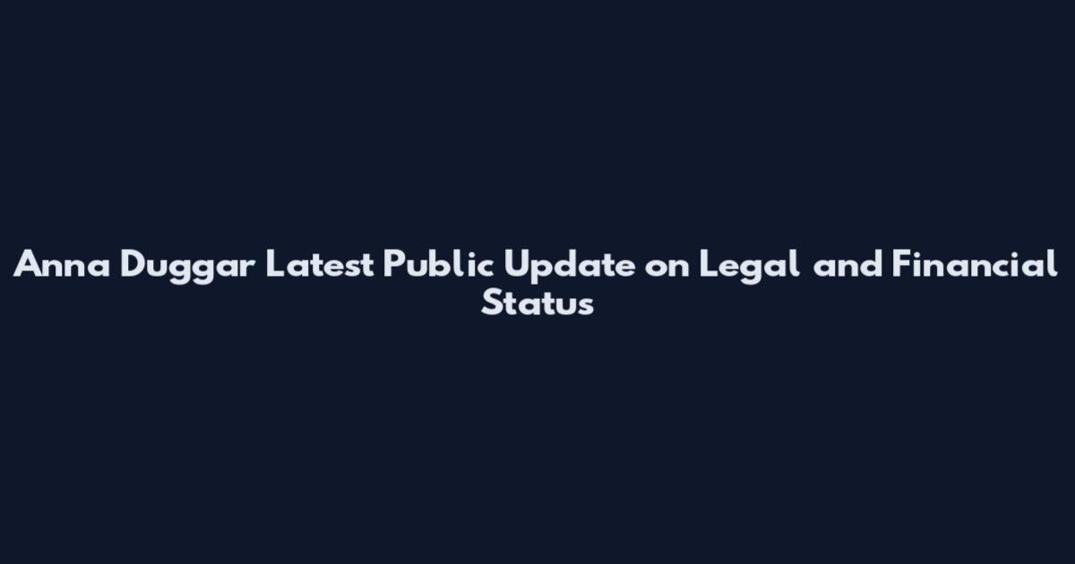 Anna Duggar Latest Public Update on Legal and Financial Status