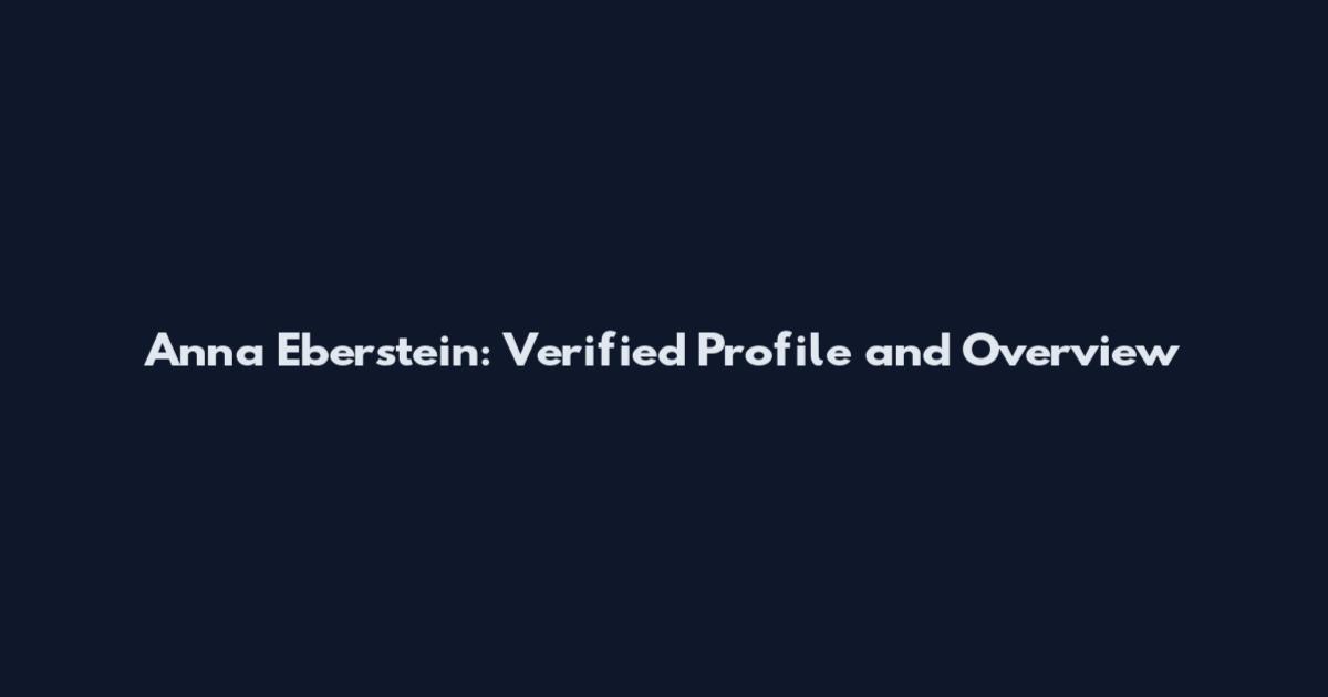 Anna Eberstein: Verified Profile and Overview
