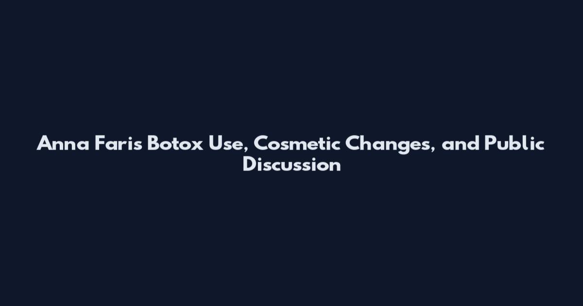 Anna Faris Botox Use, Cosmetic Changes, and Public Discussion