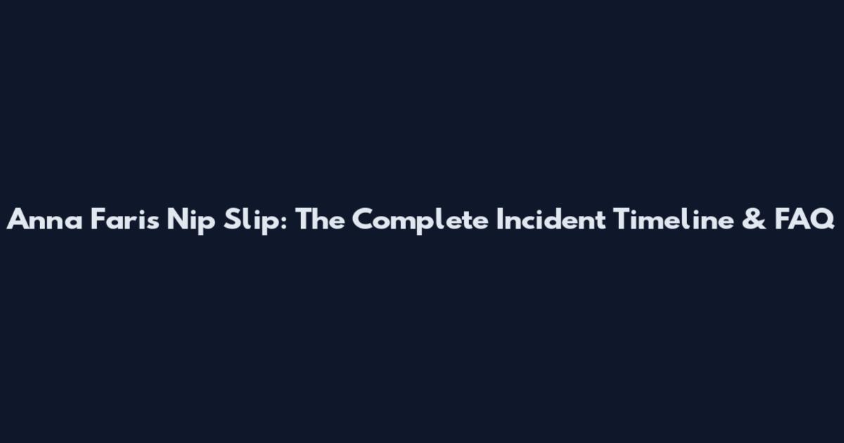 Anna Faris Nip Slip: The Complete Incident Timeline & FAQ