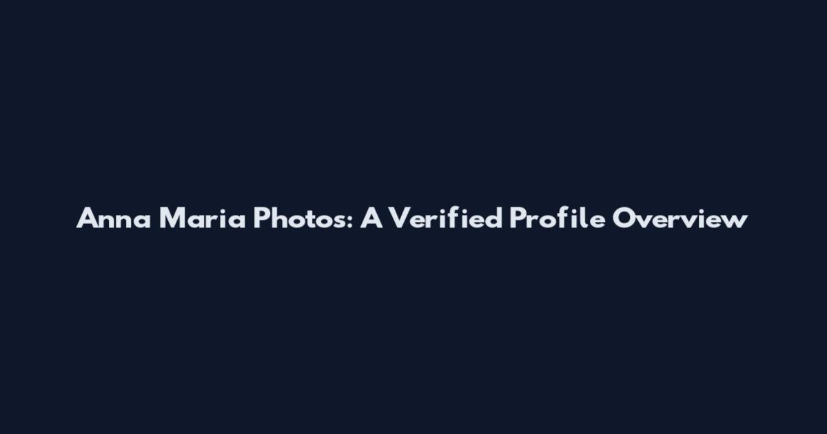 Anna Maria Photos: A Verified Profile Overview