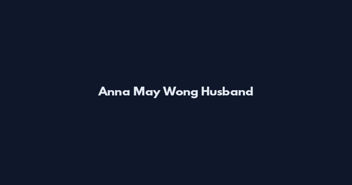 Anna May Wong Husband