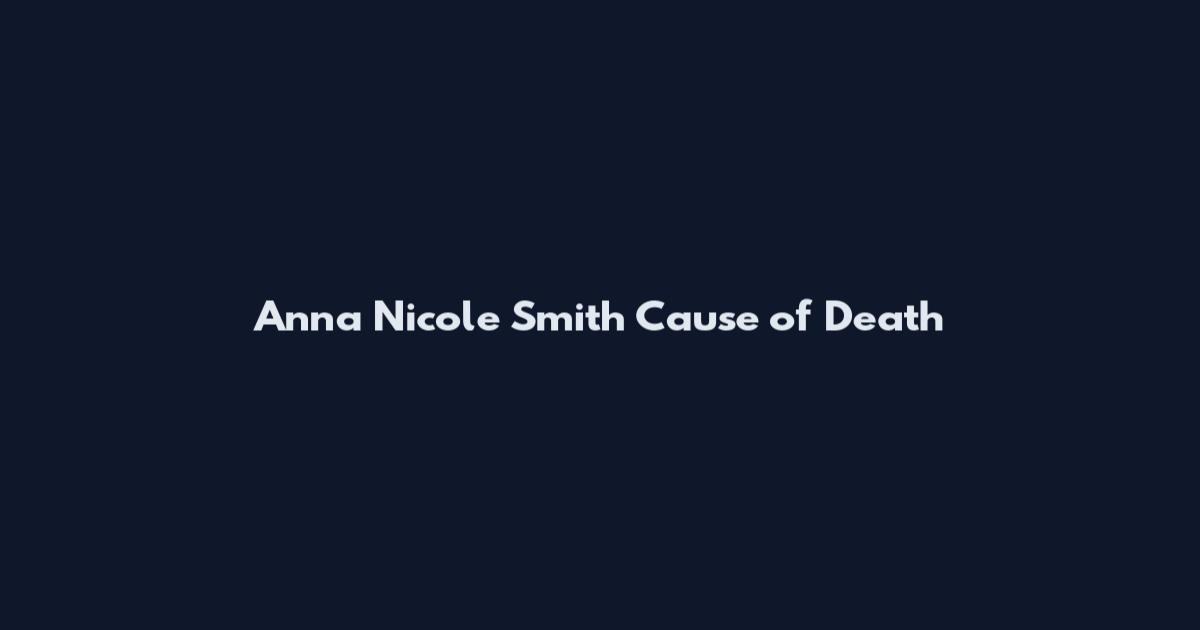 Anna Nicole Smith Cause of Death