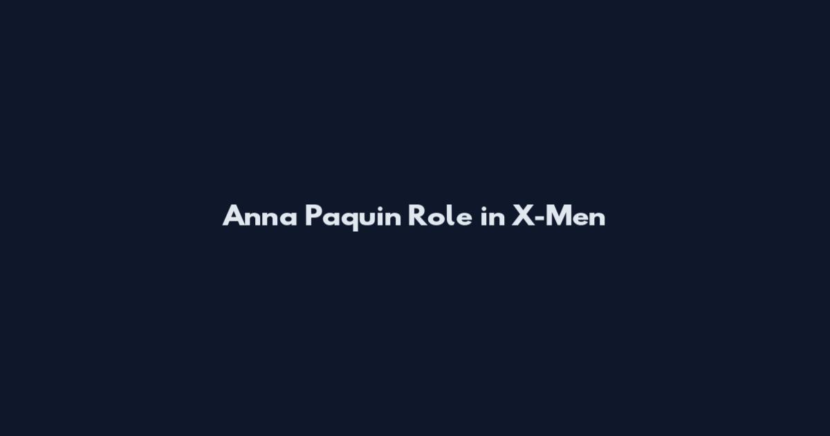 Anna Paquin Role in X-Men