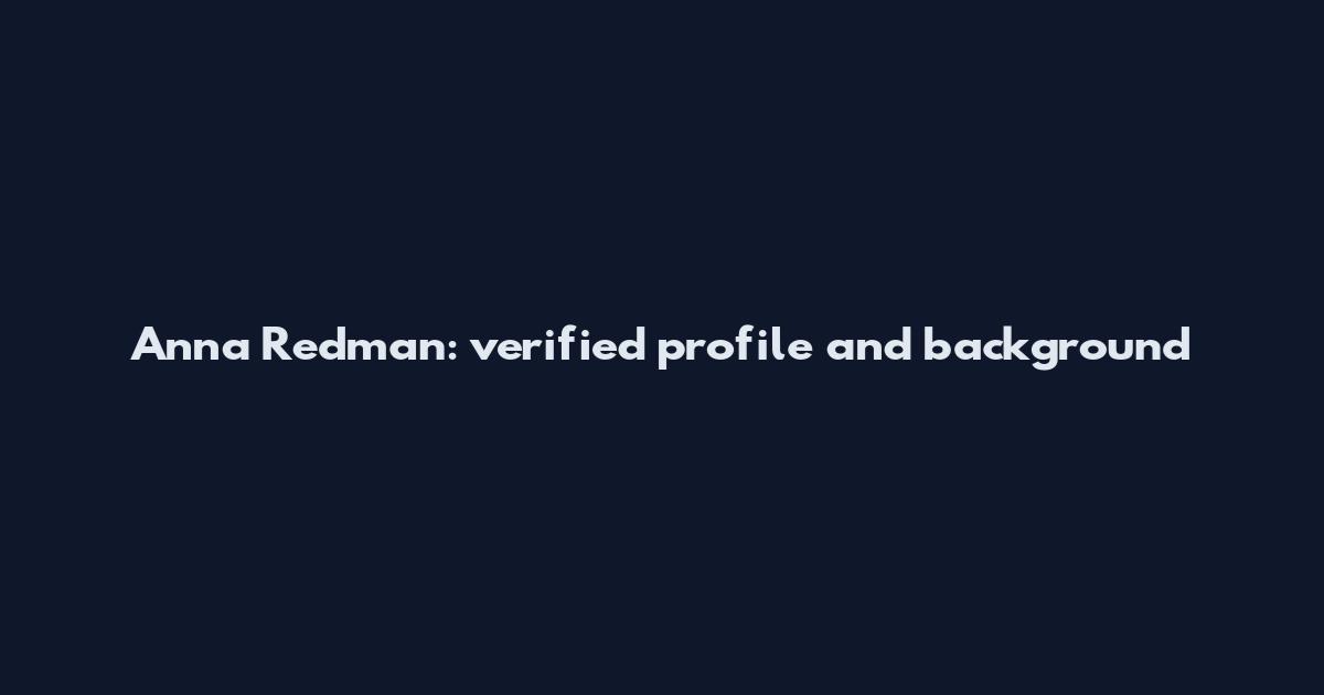 Anna Redman: verified profile and background