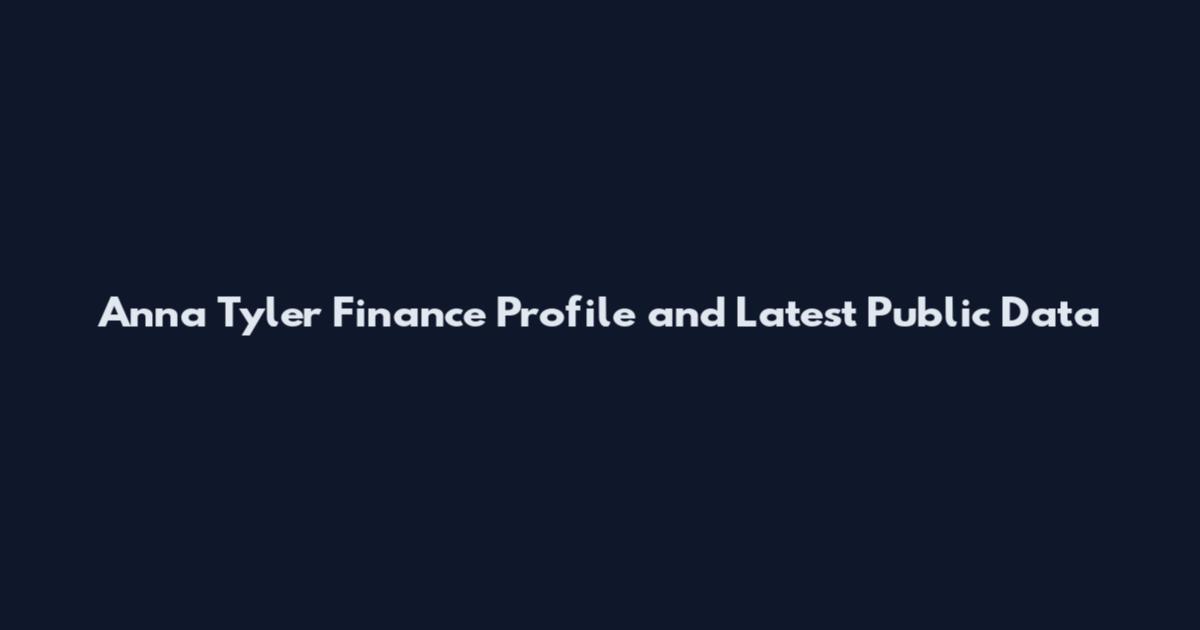 Anna Tyler Finance Profile and Latest Public Data