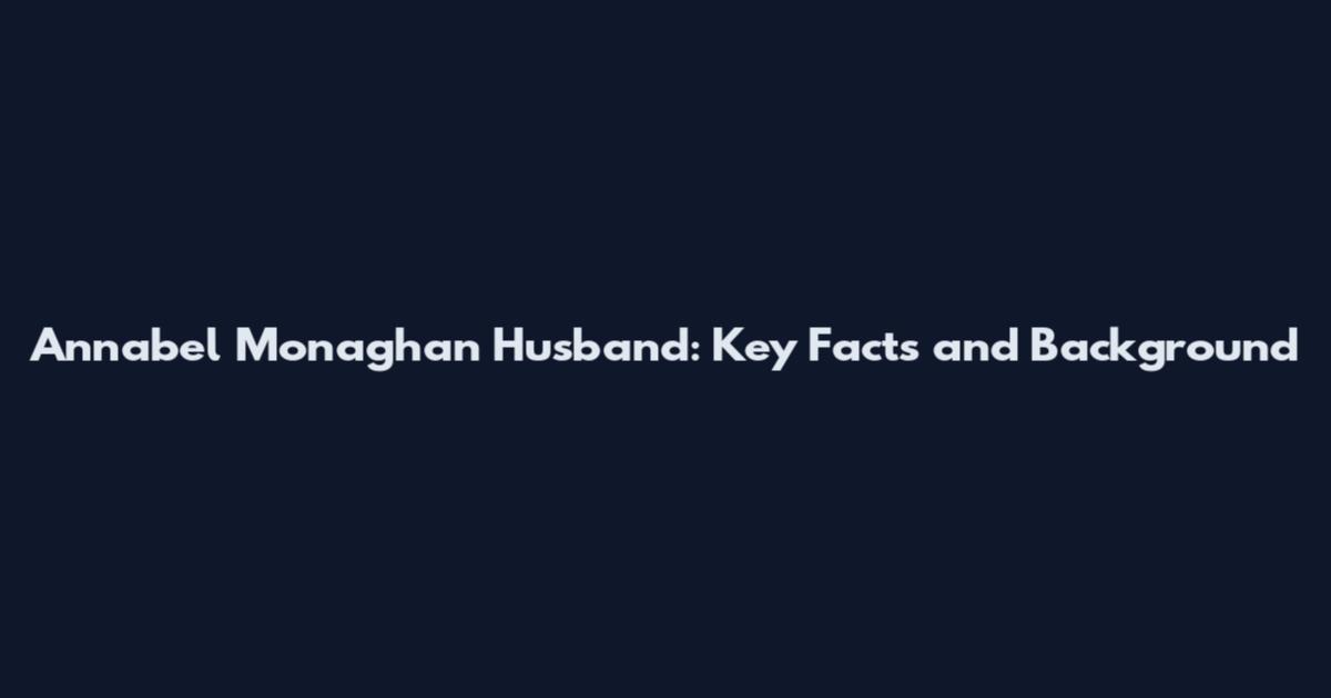 Annabel Monaghan Husband: Key Facts and Background