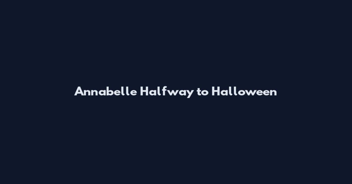 Annabelle Halfway to Halloween