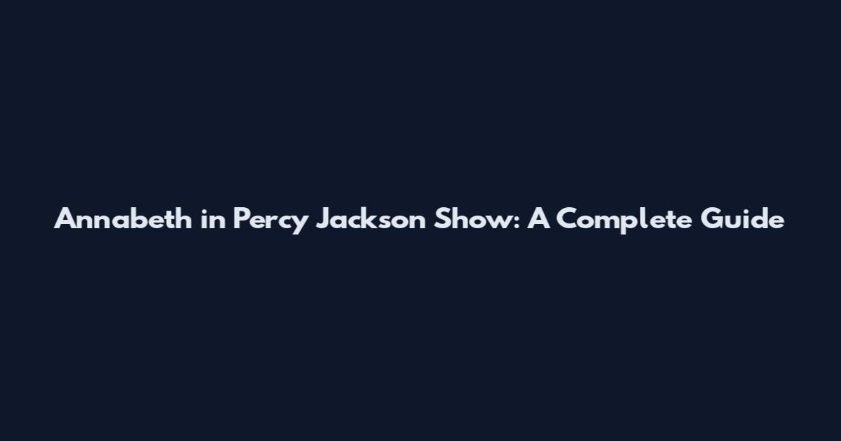 Annabeth in Percy Jackson Show: A Complete Guide