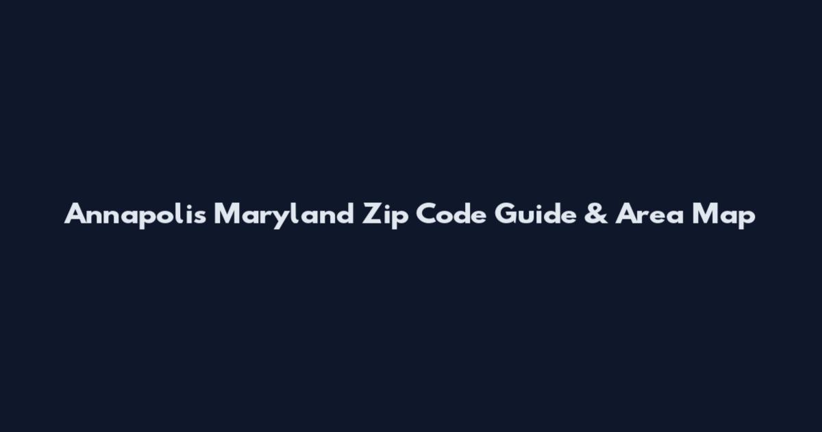Annapolis Maryland Zip Code Guide & Area Map