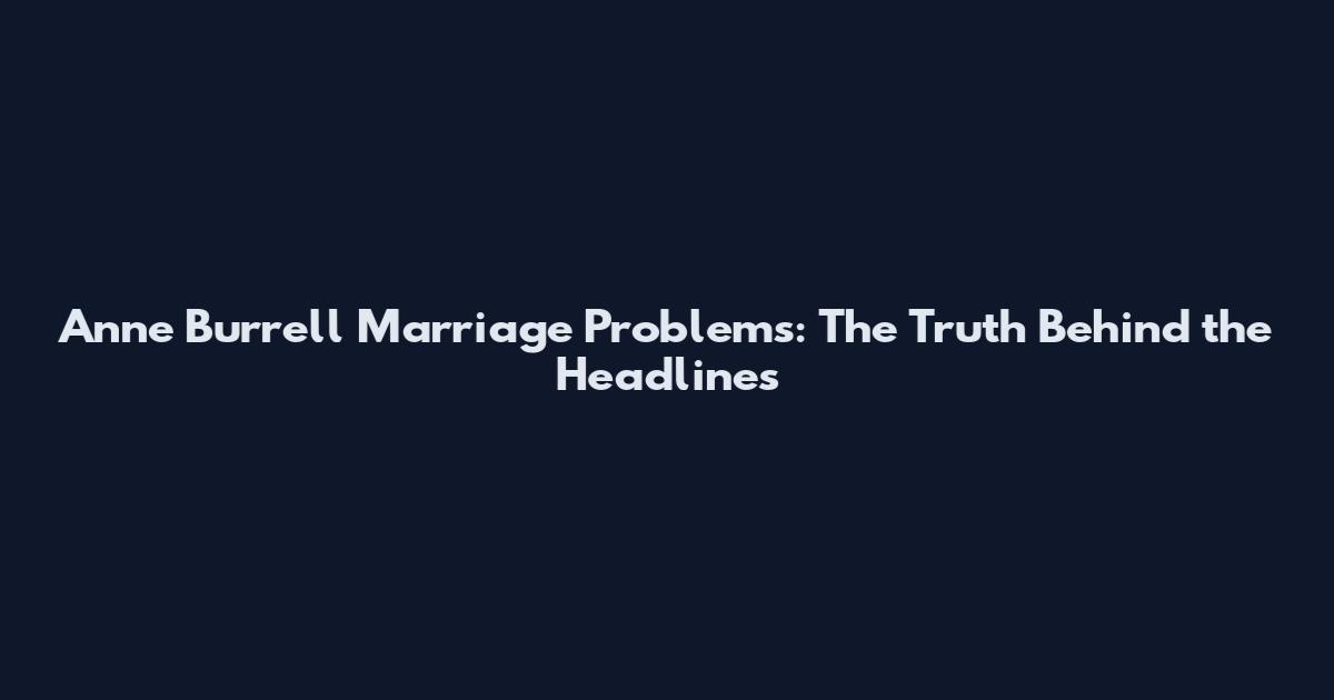 Anne Burrell Marriage Problems: The Truth Behind the Headlines