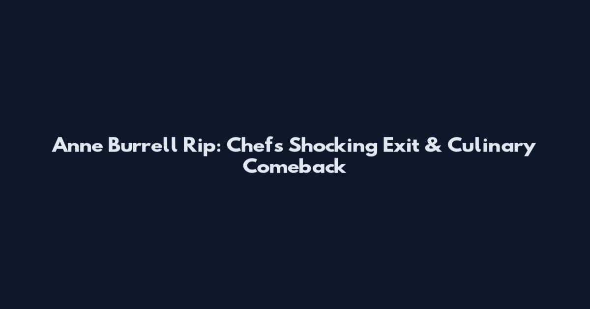 Anne Burrell Rip: Chef's Shocking Exit & Culinary Comeback