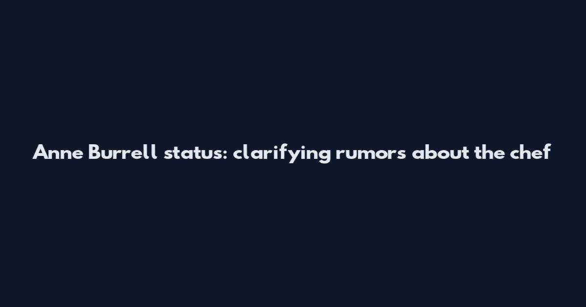 Anne Burrell status: clarifying rumors about the chef