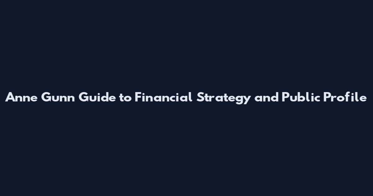 Anne Gunn Guide to Financial Strategy and Public Profile