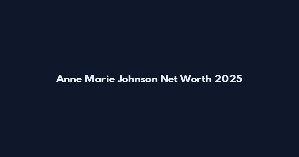 Anne Marie Johnson Net Worth 2025