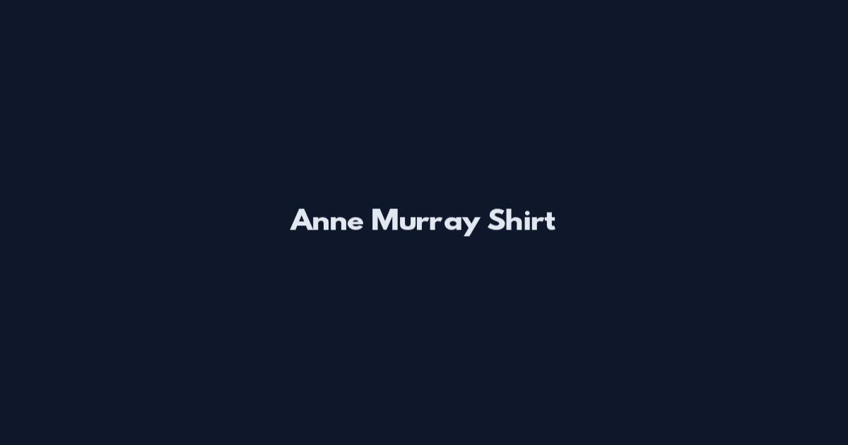 Anne Murray Shirt