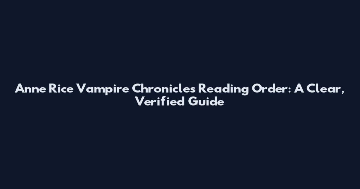 Anne Rice Vampire Chronicles Reading Order: A Clear, Verified Guide