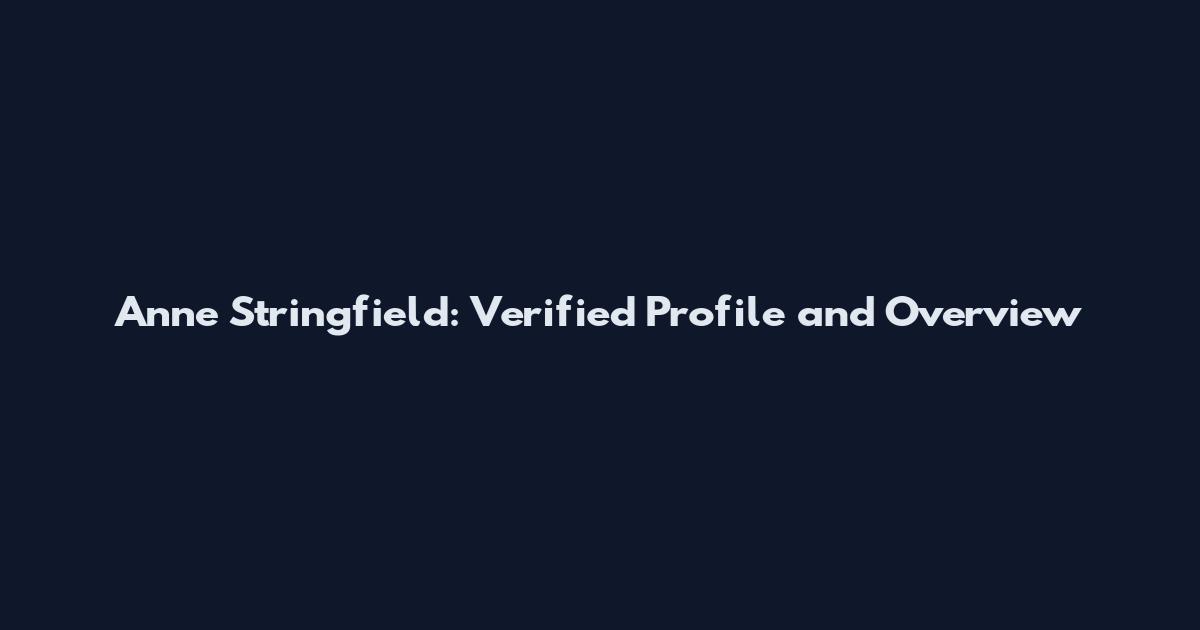 Anne Stringfield: Verified Profile and Overview
