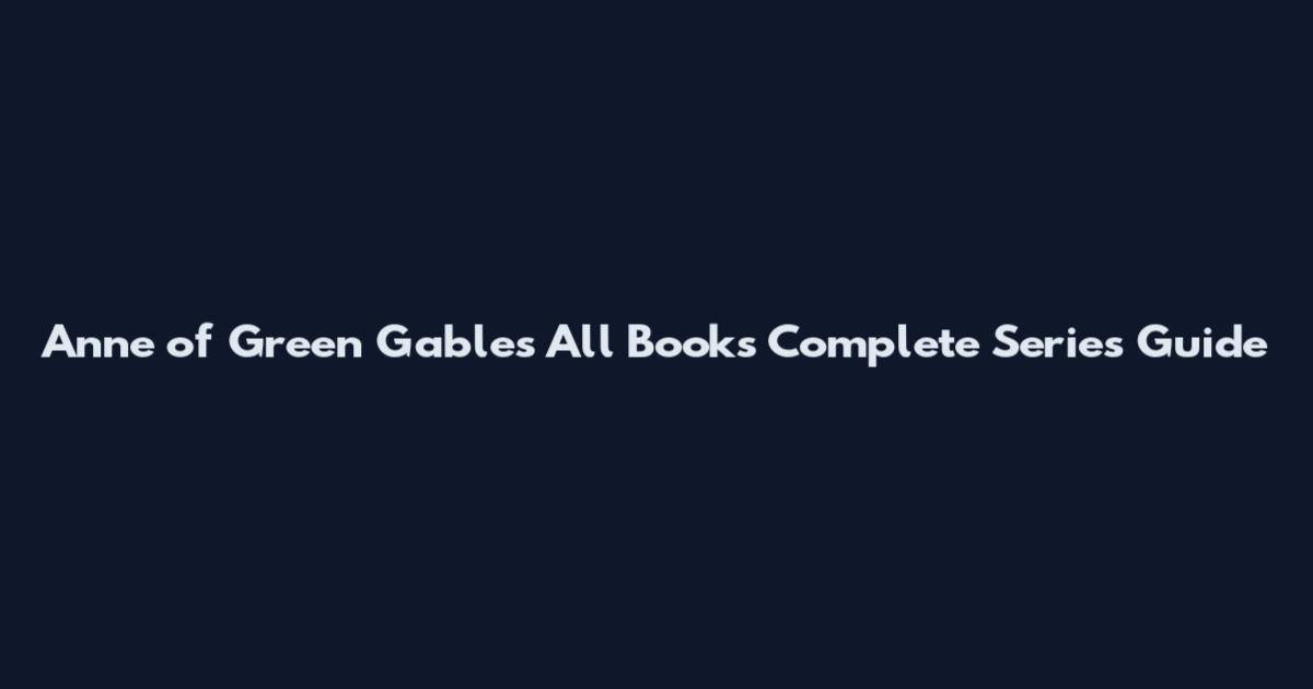 Anne of Green Gables All Books Complete Series Guide