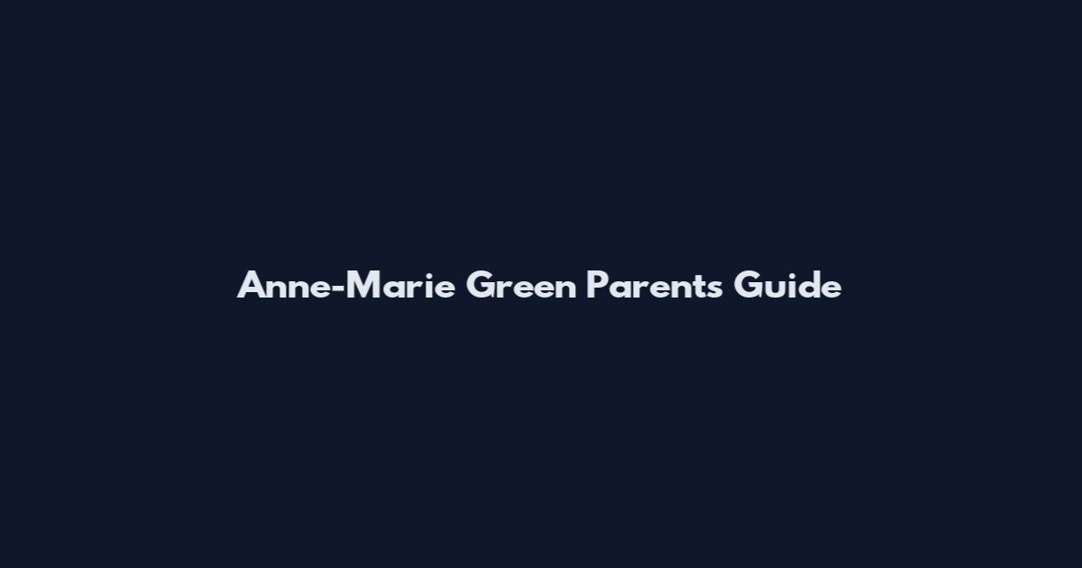 Anne-Marie Green Parents Guide