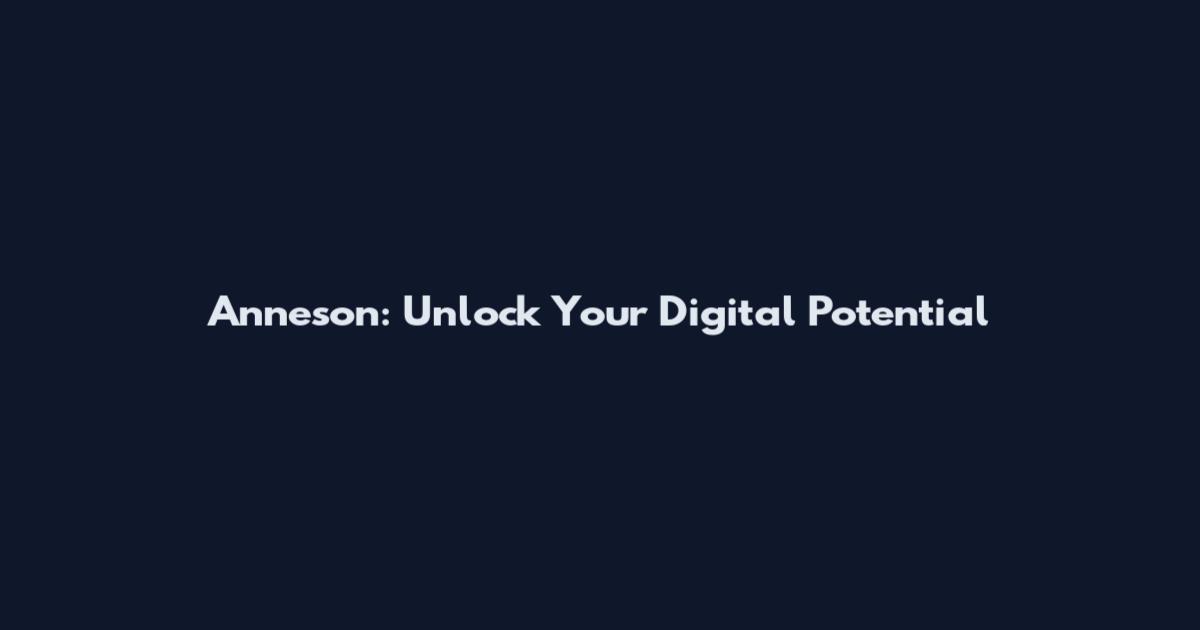 Anneson: Unlock Your Digital Potential