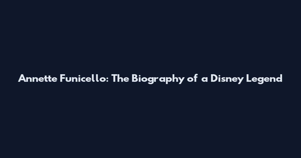 Annette Funicello: The Biography of a Disney Legend