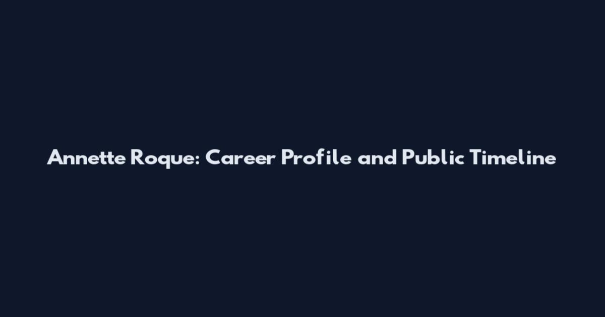 Annette Roque: Career Profile and Public Timeline
