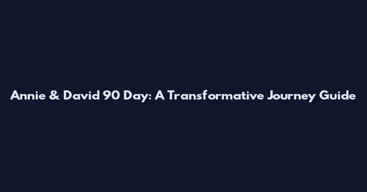 Annie & David 90 Day: A Transformative Journey Guide