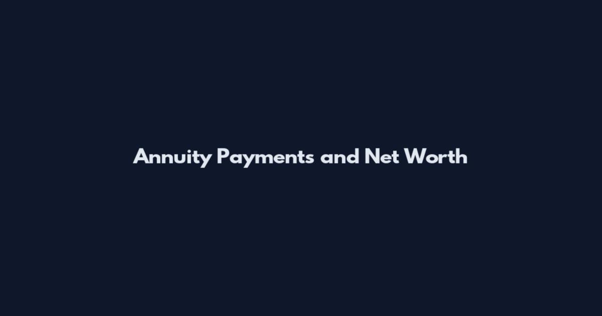 Annuity Payments and Net Worth