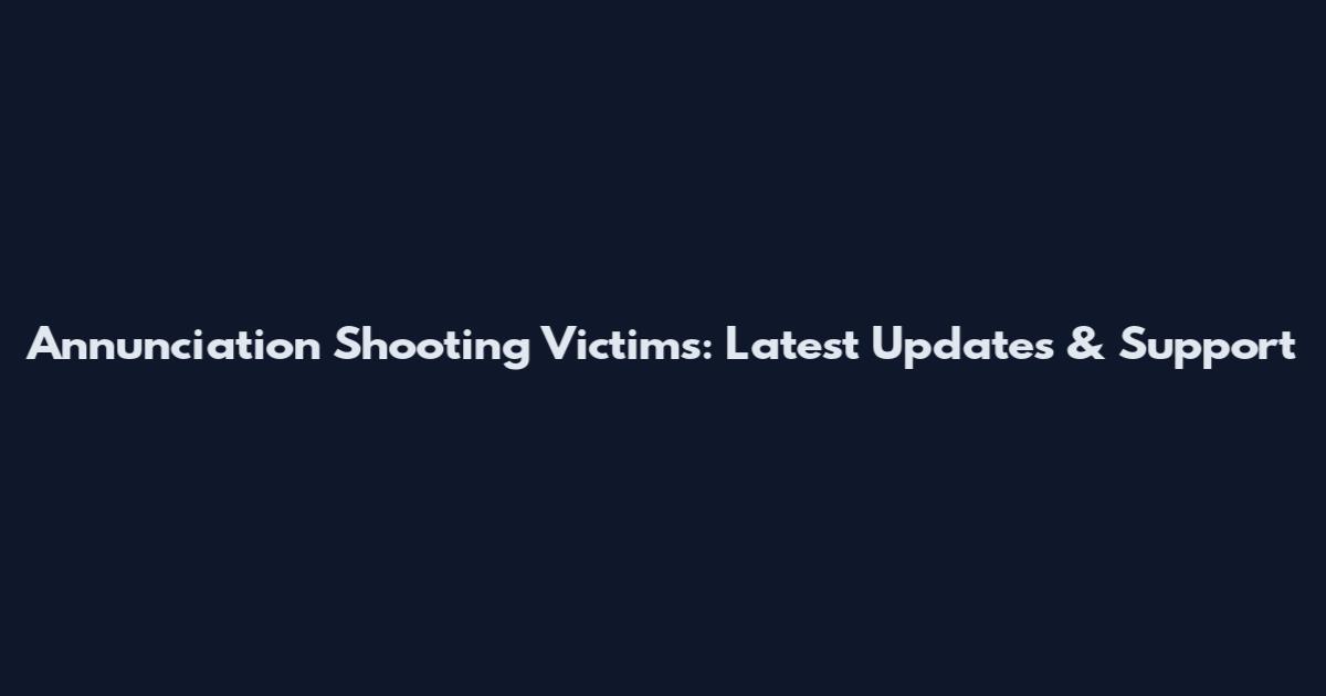 Annunciation Shooting Victims: Latest Updates & Support